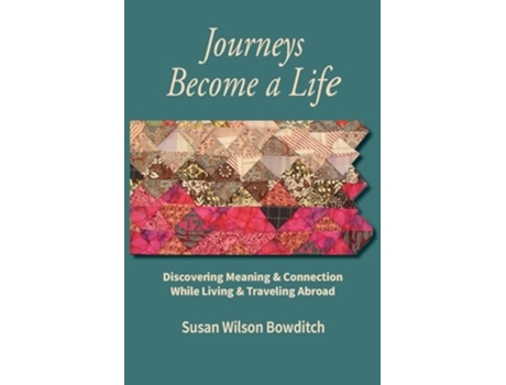 Livro Journeys Become a Life Discovering Meaning amp Connection Living amp Traveling Abroad de Susan Wilson Bowditch (Inglês)