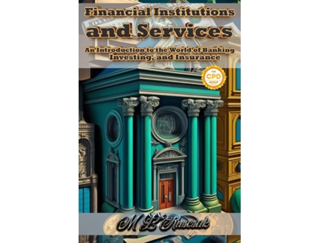 Livro Financial Institutions and Services An Introduction to the World of Banking, Investing, and Insurance de ML Ruscscak (Inglês)