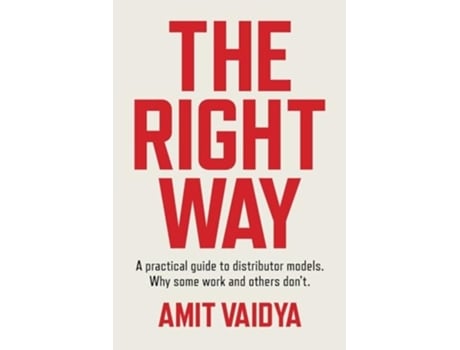Livro The Right Way A practical guide to distributor models. Why some work and others dont. de Amit Vaidya (Inglês)