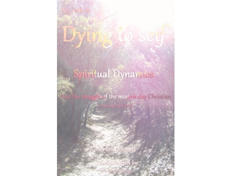 Livro My Path to Dying to Self, Spiritual Dynamics, and the Struggle of the Modern-day Christian Eric S Schmidt (Inglês)