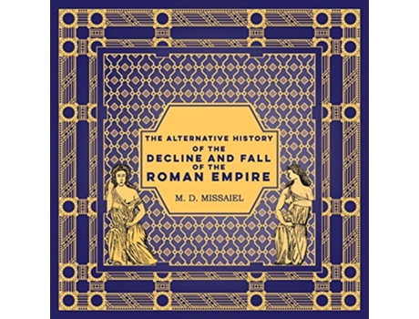 Livro The Alternative History of the Decline and Fall of the Roman Empire de M D Missaiel (Inglês)