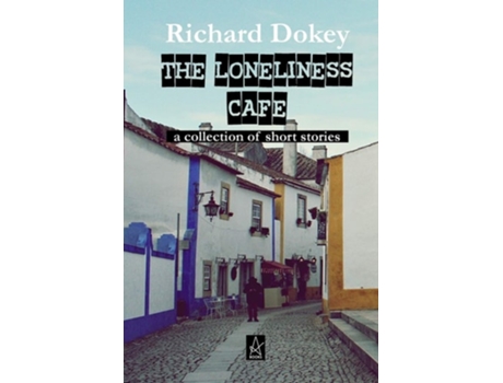 Livro The Loneliness Cafe A Collection of Short Stories de Mr Richard Dokey (Inglês)