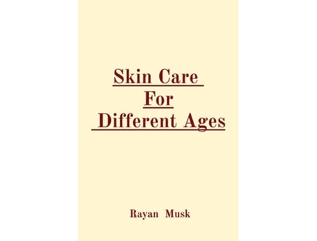 Livro Skin Care For Different Ages de Rayan Musk (Inglês)