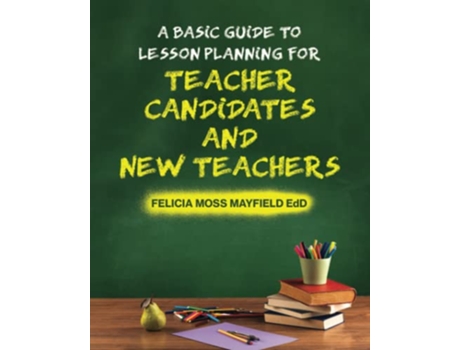 Livro A Basic Guide to Lesson Planning for Teacher Candidates and New Teachers de Felicia Moss Mayfield EdD (Inglês)