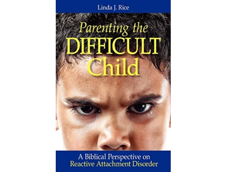 Livro Parenting the Difficult Child A Biblical Perspective on Reactive Attachment Disorder de Linda J Rice (Inglês)