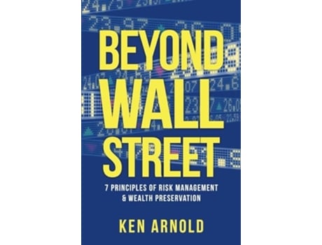 Livro Beyond Wall Street 7 Principles of Risk Management amp Wealth Preservation de Ken Arnold (Inglês - Capa Dura)
