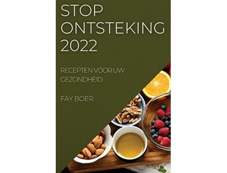 Livro Stop Ontsteking 2022 Recepten Voor Uw Gezondheid Dutch Edition de Fay Boer (Holandês)