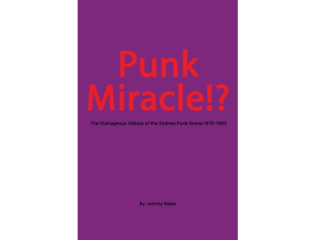 Livro Punk Miracle The outrageous history of the Sydney punk scene 1976 - 1983 de Johhny Rejex (Inglês)
