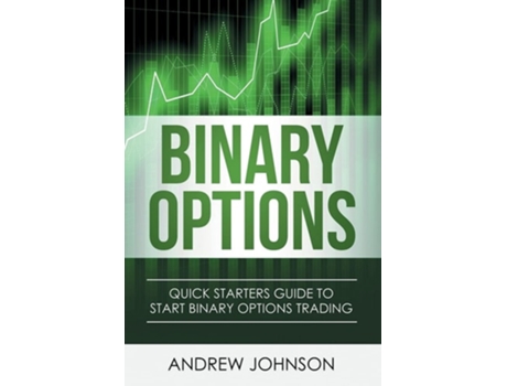 Livro Binary Options Quick Starters Guide To Binary Options Trading De Andrew Johnson (inglês)