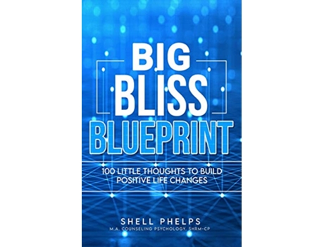 Livro The Big Bliss Blueprint 100 Little Thoughts to Build Positive Life Changes Big Bliss Success Series de Shell Phelps (Inglês)