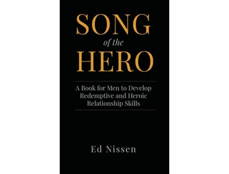 Livro Song of the Hero A Book for Men to Develop Redemptive and Heroic Relationship Skills de Ed Nissen (Inglês)