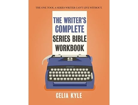Livro The Writers Complete Series Bible Workbook The One Tool A Series Writer Cant Live Without. De Celia Kyle (inglês)