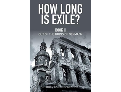 Livro How Long Is Exile Book II Out of the Ruins of Germany de Astrida BarbinsStahnke (Inglês)