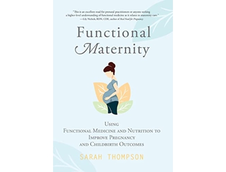 Livro Functional Maternity Using Functional Medicine and Nutrition to Improve Pregnancy and Childbirth Outcomes de Sarah Thompson (Inglês)