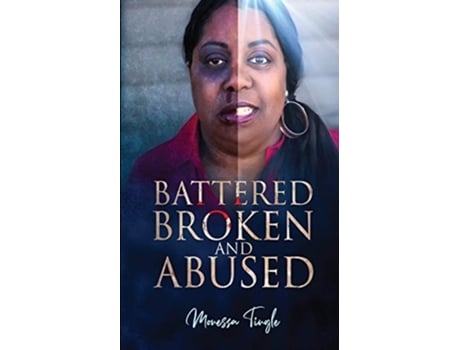Livro Battered Broken And Abused De Monessa Tingle (inglês)