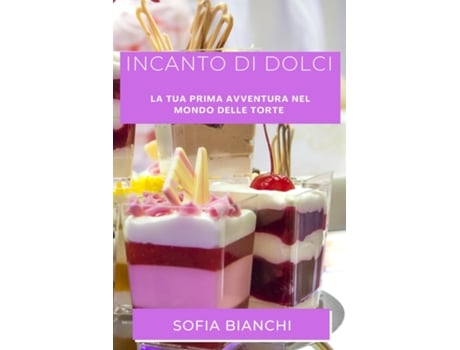 Livro Incanto di Dolci La Tua Prima Avventura nel Mondo delle Torte de Sofia Bianchi (Inglês)
