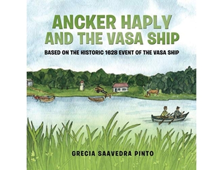 Livro Ancker Haply And The Vasa Ship Based on the historic 1628 event of the Vasa Ship de Grecia Saavedra Pinto (Inglês)