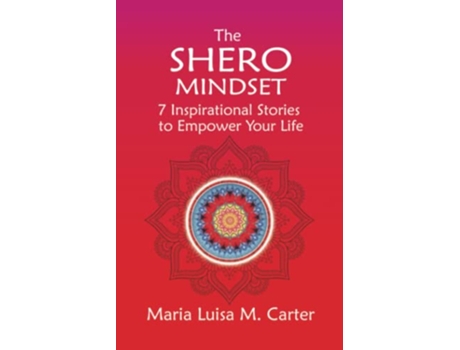 Livro The SHEro Mindset 7 Inspirational Stories to Empower Your Life de Maria Luisa Carter (Inglês)