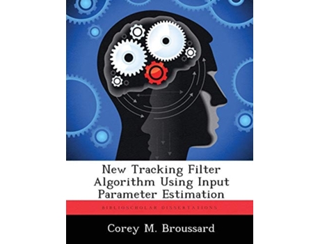 Livro New Tracking Filter Algorithm Using Input Parameter Estimation De Corey M Broussard (inglês)