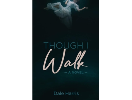 Livro Though I Walk A Novel De Dale Harris (inglês)