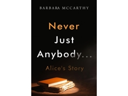 Livro Never Just Anybody...Alices Story de Barbara McCarthy (Inglês)