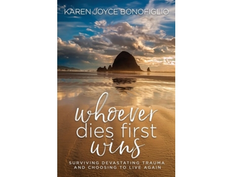 Livro Whoever Dies First... Wins Surviving Devastating Trauma and Choosing to Live Again de Karen Bonofiglio (Inglês)