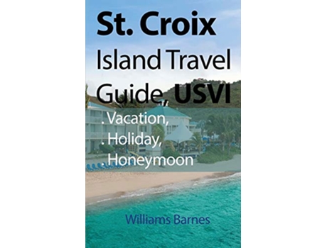 Livro St Croix Island Travel Guide USVI Vacation Holiday Honeymoon de Williams Barnes (Inglês)
