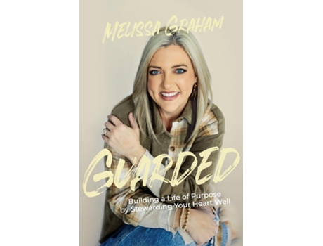 Livro Guarded Building a Life of Purpose by Stewarding Your Heart Well de Melissa Graham (Inglês)