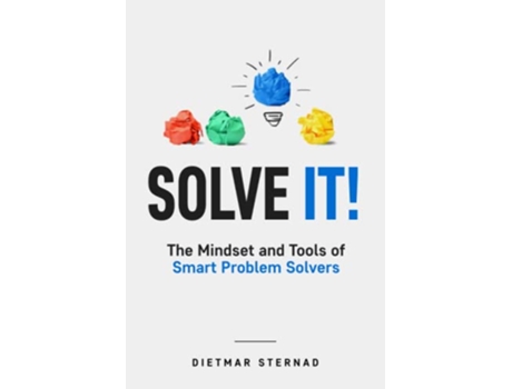 Livro Solve It The Mindset and Tools of Smart Problem Solvers de Dietmar Sternad (Inglês)