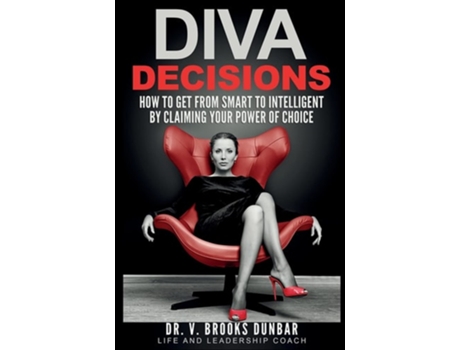 Livro Diva Decisions How To Get From Smart To Intelligent By Claiming Your Power Of Choice De Dr V Brooks Dunbar (inglês)