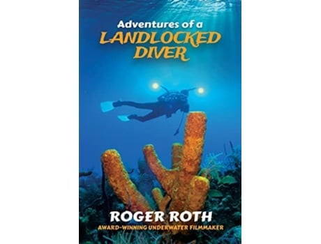 Livro Adventures Of A Landlocked Diver De Roger Roth (inglês)