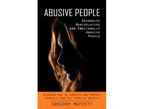 Livro Abusive People Recognize Manipulative And Emotionally Abusive People De Gregory Moffett (inglês)