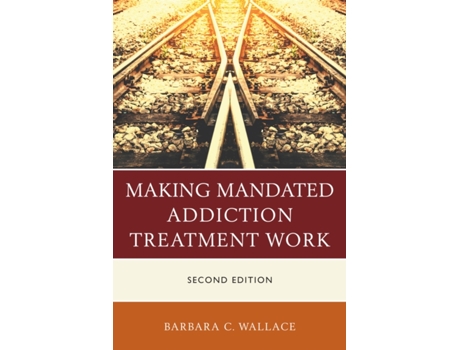 Livro making mandated addiction treatment work de barbara c. wallace (inglês)
