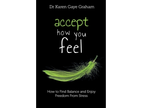Livro Accept How You Feel: how to find balance and enjoy freedom from stress (Solving Stressful Habits) Dr Karen Graham (Inglês)