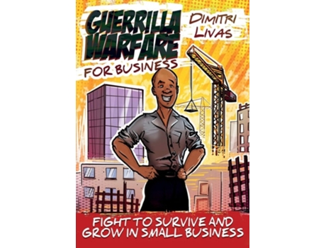 Livro Guerrilla Warfare For Business - Comic Book Edition Fight To Survive And Grow In Small Business De Dimitri Livas (inglês)