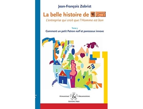 Livro La belle histoire de Favi L’entreprise qui croit que l’Homme est bon French Edition de JeanFrançois Zobrist (Francês)