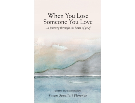 Livro When You Lose Someone You Love: A Journey Through The Heart of Grief Susan Squellati Florence (Inglês)