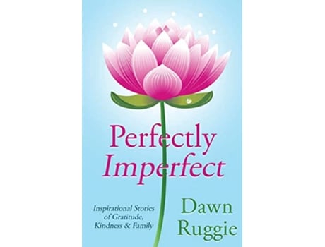 Livro Perfectly Imperfect Inspirational Stories of Gratitude Kindness and Family de Dawn Ruggie Dawn Ruggie (Inglês)