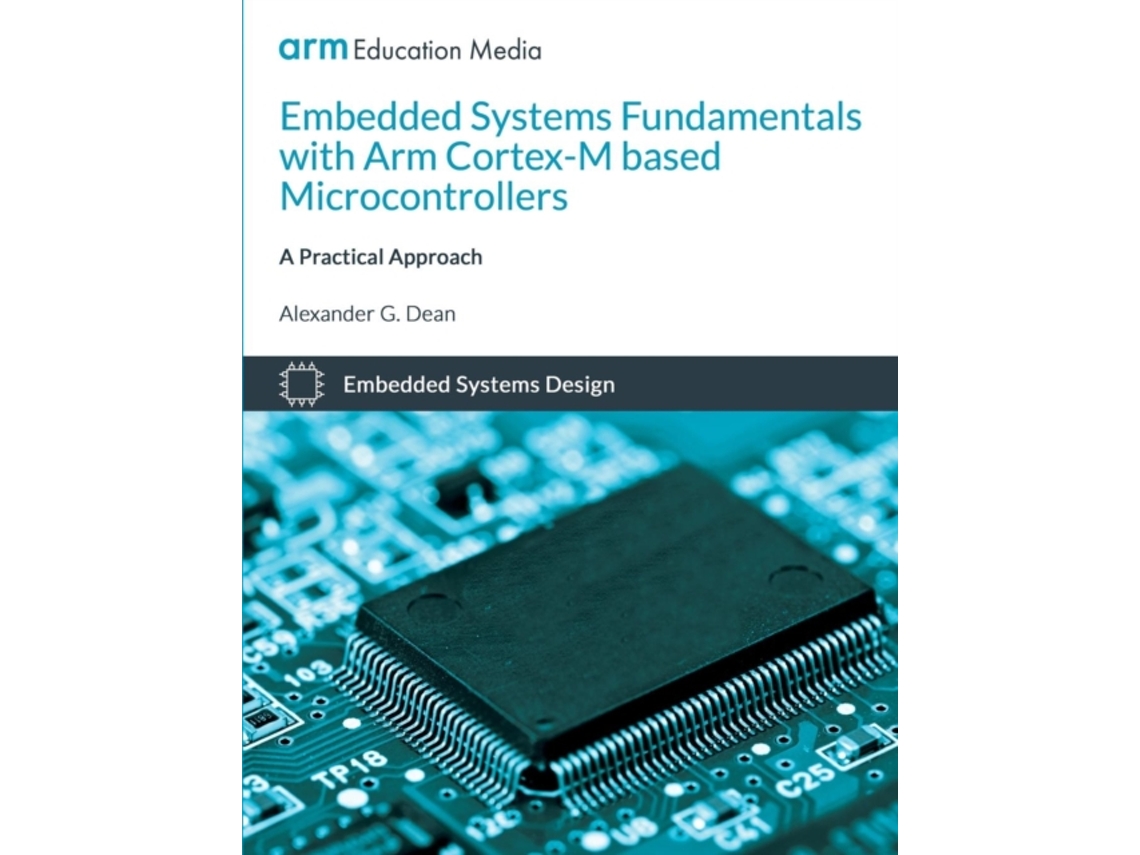 Livro Embedded Systems Fundamentals with Arm Cortex M Based Microcontrollers de Alexander G Dean (Inglês)