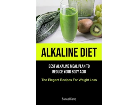 Livro Alkaline Diet Best Alkaline Meal Plan To Reduce Your Body Acid The Elegant Recipes For Weight Loss de Samuel Camp (Inglês)
