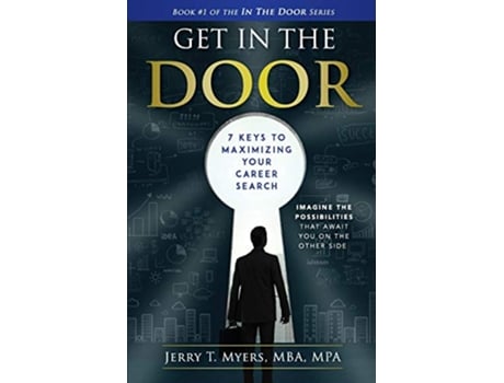 Livro Get In The Door 7 Keys to Maximizing Your Career Search Book 1 de Jerry T Myers (Inglês)