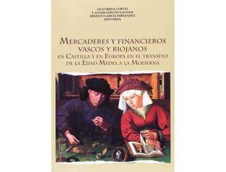 Livro Mercaderes y financieros vascos y riojanos de Irijoa Cortés, Iago, Editado por Iago Irijoa Cortés, Editado por Francisco Javier Goicolea Julián, Editado por Ernesto Garcia Fernandez (Espanhol)