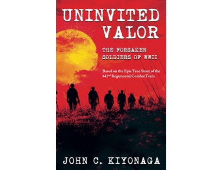 Livro Uninvited Valor--The Forsaken Soldiers of WWII Based on the Epic True Story of the 442nd Regimental Combat Team de John C Kiyonaga (Inglês)