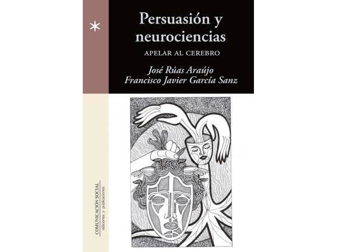 Livro Persuasión y neurociencias apelar al cerebro de Xosé Rúas Araújo e Francisco Javier García Sanz (Espanhol)