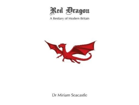 Livro Red Dragon A Bestiary Of Modern Britain De Dr Miriam Seacastle (inglês)