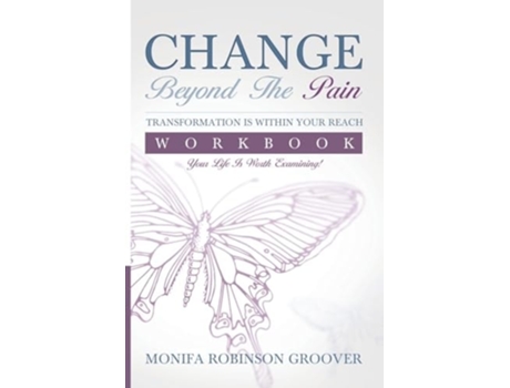 Livro Change Beyond The Pain Workbook Your Life Is Worth Examining! de Monifa Robinson Groover (Inglês)