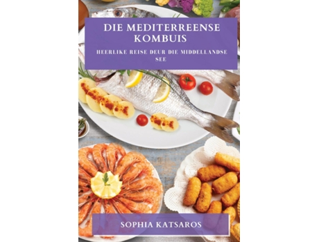 Livro Die Mediterreense Kombuis Heerlike Reise deur die Middellandse See de Sophia Katsaros (Inglês)