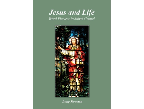 Livro Jesus And Life Word Pictures In Johns Gospel De Doug Rowston (inglês)