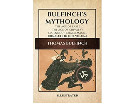 Livro Bulfinchs Mythology Illustrated The Age of FableThe Age of ChivalryLegends of Charlemagne complete in one volume de Thomas Bulfinch (Inglês)