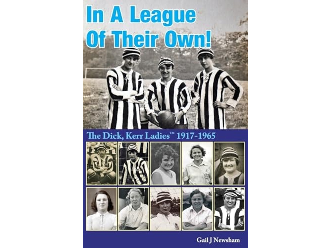 Livro In A League Of Their Own! The Dick, Kerr Ladies ™ 1917-1965 de Gail J Newsham (Inglês)